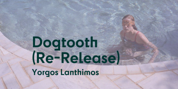 Dogtooth (Re-Release) EXTRA VOORSTELLINGEN | Kijkhuis