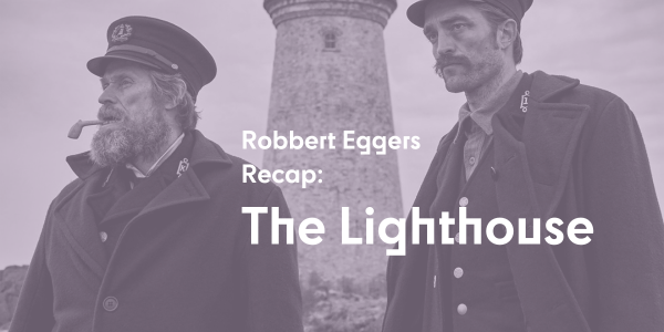 Robert Eggers Recap